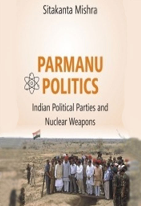 Parmanu Politics  Indian Political Parties And Nuclear Weapons