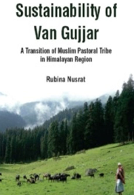 Sustainability of Van Gujjar - A Transition of Muslim Postoral Tribe in Himalayan Region