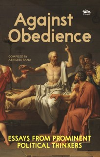 Against Obedience: Essays From Prominent Political Thinkers 