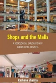 Shops and the Malls : A Sociological Exploration of Indian Retail Business