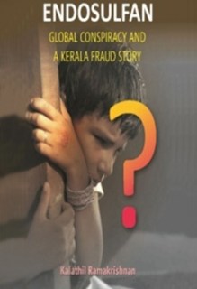 Endosulfan Global Conspiracy And A Kerala Fraud Story